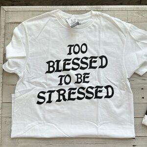 Too blessed to be stressed T-shirt NWT